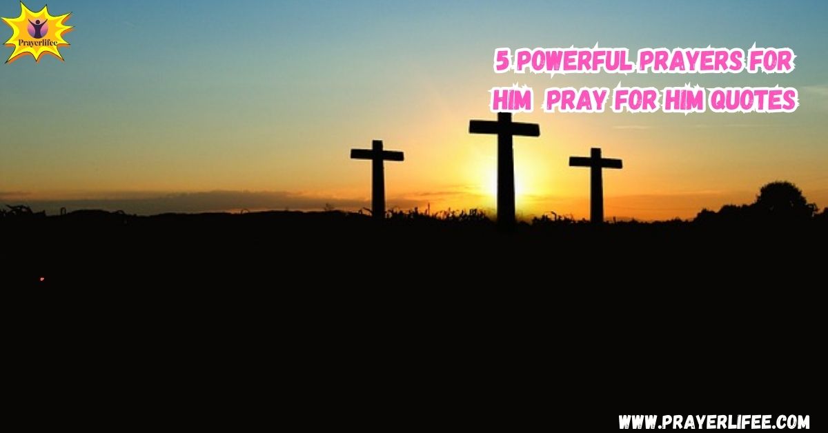 5 Powerful Prayers for Him (with 37 Uplifting “I Pray for Him” Quotes)