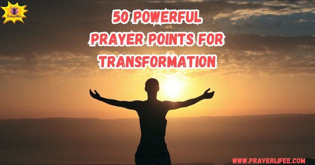 50 Powerful Prayer Points For Transformation