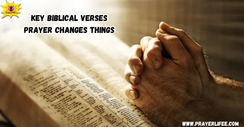 Key Biblical Verses on How Prayer Changes Things