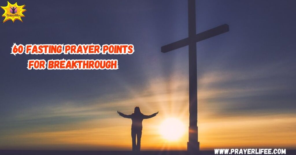 55 Fasting Prayer Points for Breakthrough