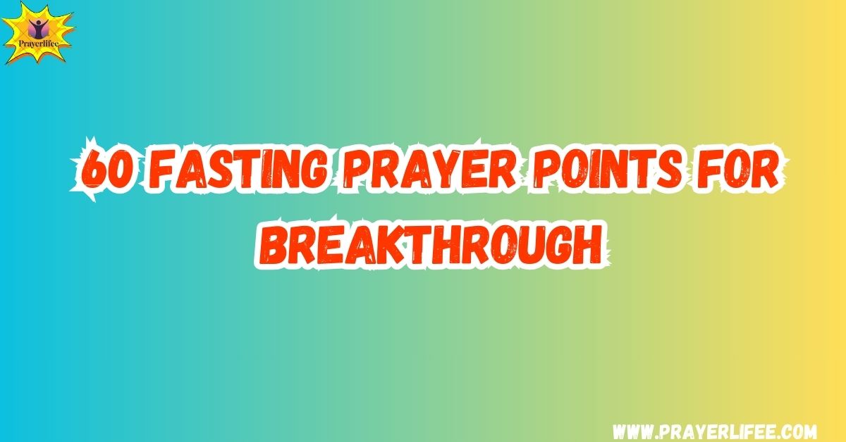 55 Fasting Prayer Points for Breakthrough