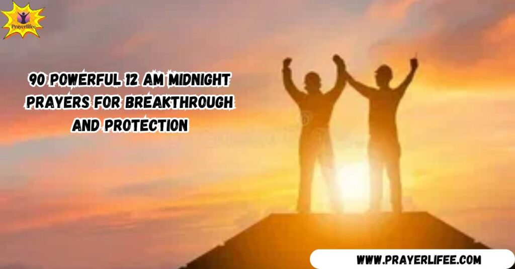 90 Powerful 12 AM Midnight Prayers for Breakthrough and Protection