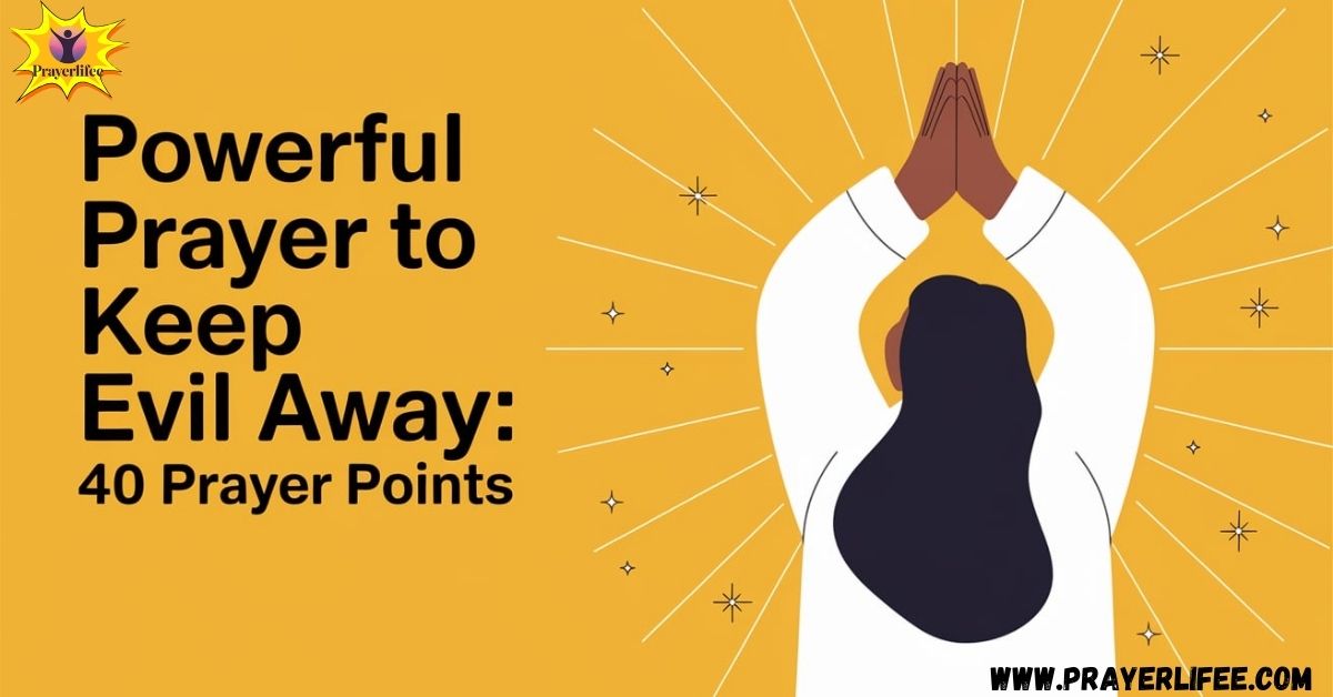 Powerful Prayer to Keep Evil Away: 40 Prayer Points