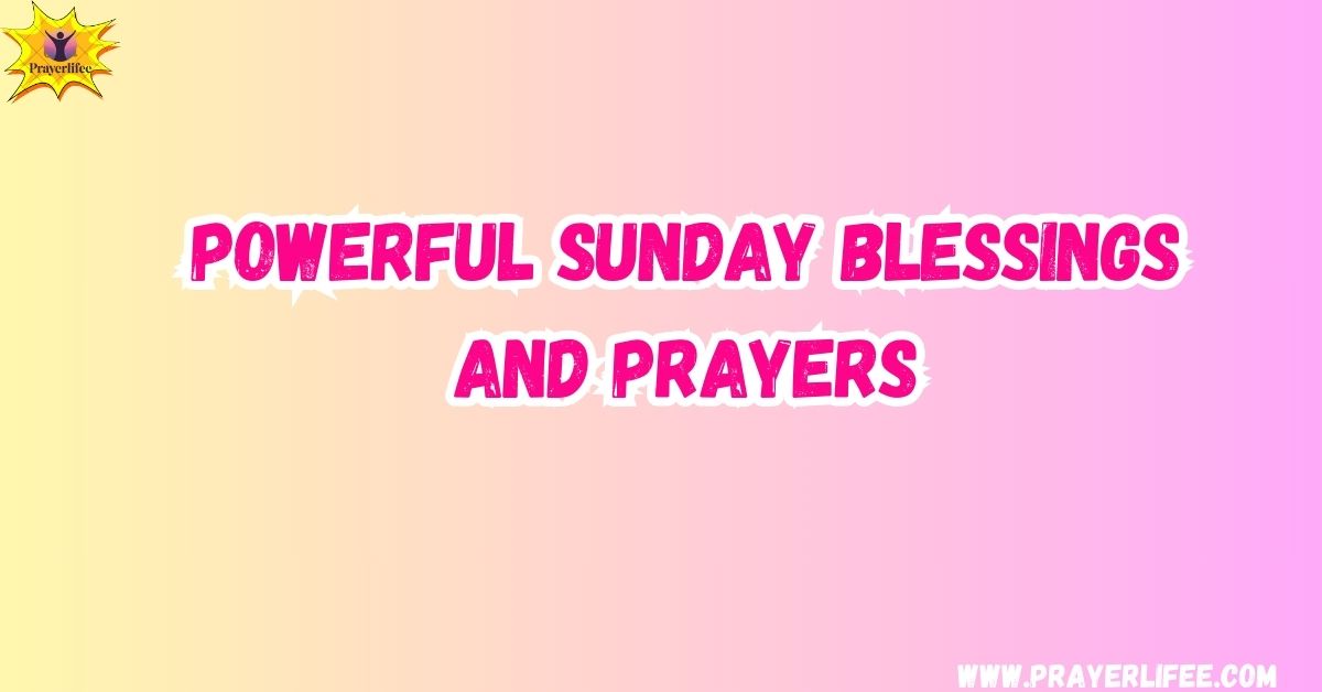 Powerful Sunday Blessings and Prayers