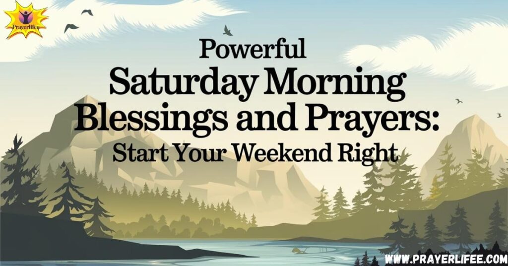 20 Powerful Saturday Morning Blessings and Prayers: Start Your Weekend Right