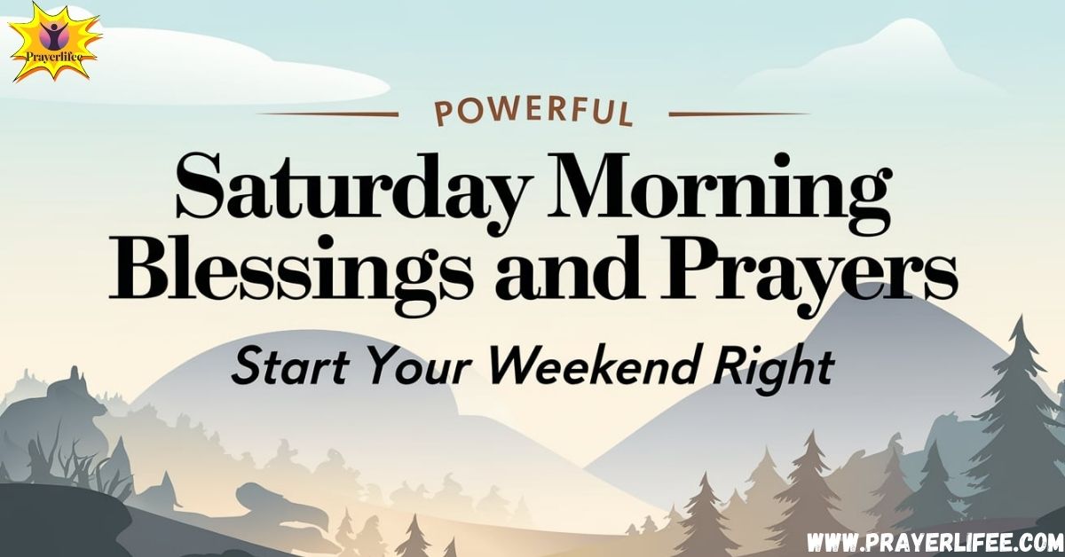 20 Powerful Saturday Morning Blessings and Prayers: Start Your Weekend Right