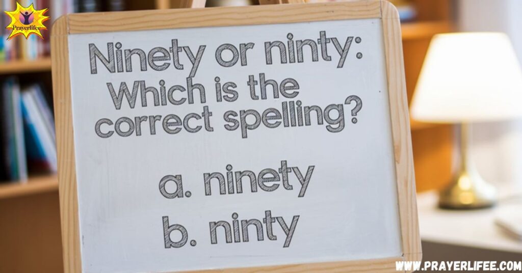 Ninety or Ninty: Which Is the Correct Spelling?