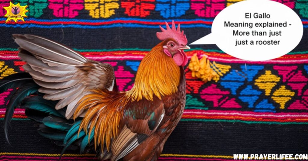 El Gallo Meaning Explained – More Than Just a Rooster